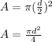 A= \pi (\frac{d}{2} )^{2}\\\\ A=\frac{\pi d^{2}}{4}