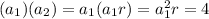(a_1)(a_2)=a_1(a_1r)=a_1^2r=4