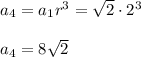 a_4=a_1r^3=\sqrt{2}\cdot 2^3\\\\a_4=8\sqrt{2}