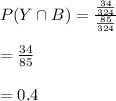 P(Y \cap B)=\frac{\frac{34}{324}}{\frac{85}{324} }\\\\ =\frac{34}{85}\\\\ =0.4