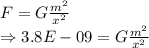 F=G\frac{m^2}{x^2}\\\Rightarrow 3.8E-09=G\frac{m^2}{x^2}