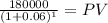 \frac{180000}{(1 + 0.06)^{1} } = PV