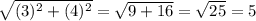 \sqrt{(3)^{2}+(4)^{2}}=\sqrt{9+16}=\sqrt{25}=5