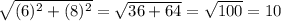 \sqrt{(6)^{2}+(8)^{2}}=\sqrt{36+64}=\sqrt{100}=10