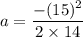 a=\dfrac{-(15)^2}{2\times 14}