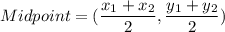 Midpoint=(\dfrac{x_1+x_2}{2},\dfrac{y_1+y_2}{2})