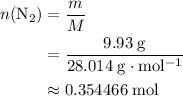 \begin{aligned} n(\mathrm{N_2}) &= \frac{m}{M}\\ &= \rm \frac{9.93\; g}{28.014\; g\cdot mol^{-1}}\\&\approx \rm 0.354466\; mol \end{aligned}
