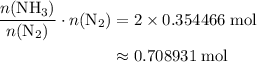 \begin{aligned} \frac{n(\mathrm{NH_3})}{n(\mathrm{N_2})}\cdot {n(\mathrm{N_2})} &= 2\times 0.354466\rm \; mol \\&\approx \rm 0.708931\; mol\end{aligned}