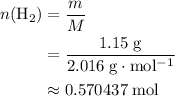 \begin{aligned} n(\mathrm{H_2}) &= \frac{m}{M}\\ &= \rm \frac{1.15\; g}{2.016\; g\cdot mol^{-1}}\\&\approx \rm 0.570437\; mol \end{aligned}