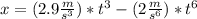 x=(2.9\frac{m}{s^{3} } )*t^{3} -(2\frac{m}{s^{6} } )*t^{6}