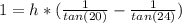 1 =h*(\frac{1}{tan(20)}-\frac{1}{tan(24)})