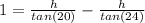 1 =\frac{h}{tan(20)}-\frac{h}{tan(24)}
