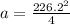 a = \frac{226.2^2}{4}