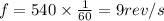 f = 540 \times \frac{1}{60} = 9 rev/s