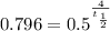0.796 = 0.5^{\frac{4}{t_{\frac{1}{2}}}}
