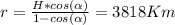 r=\frac{H*cos(\alpha) }{1-cos(\alpha) } =3818Km