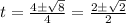 t=\frac{4\pm \sqrt{8}}{4}=\frac{2\pm \sqrt{2}}{2}