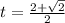 t=\frac{2+\sqrt{2}}{2}