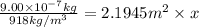\frac{9.00\times 10^{-7} kg}{918 kg/m^3}=2.1945 m^2\times x