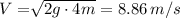 V = \sqrt[]{2g\cdot 4m} =8.86 \, m/s