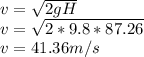 v=\sqrt{2gH}\\v=\sqrt{2*9.8*87.26} \\v=41.36m/s
