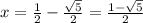 x=\frac{1}{2}-\frac{\sqrt5}{2}=\frac{1-\sqrt5}{2}
