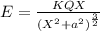 E=\frac{KQX}{(X^2+a^2)^\frac{3}{2}}