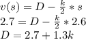 v(s)=D-\frac{k}{2}*s\\2.7=D-\frac{k}{2}*2.6\\D=2.7+1.3k