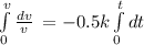 \int\limits^v_0 { \frac{dv}{v}} \, =-0.5k\int\limits^t_0 {dt} \,