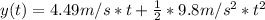 y(t)=4.49m/s*t+\frac{1}{2}*9.8m/s^{2}*t^{2}