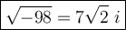 \large\boxed{\sqrt{-98}=7\sqrt2\ i}