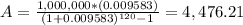 A=\frac{1,000,000*(0.009583)}{(1+0.009583)^{120}-1 } =4,476.21