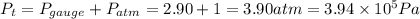 P_{t} = P_{gauge} + P_{atm} = 2.90 + 1 = 3.90 atm = 3.94\times 10^{5} Pa