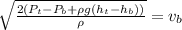 \sqrt{\frac{2(P_{t} - P_{b} + \rho g(h_{t} - h_{b}))}{\rho}} =  v_{b}