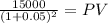 \frac{15000}{(1 + 0.05)^{2} } = PV