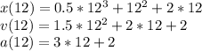 x(12) = 0.5*12^{3}+12^{2}+2*12\\v(12) = 1.5*12^{2}+2*12+2\\a(12)= 3*12+2
