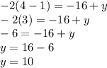 -2(4-1) = -16 +y\\-2(3) = -16 +y\\-6 = -16 +y\\y = 16 - 6\\y = 10