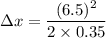 \Delta x=\dfrac{(6.5)^2}{2\times 0.35}