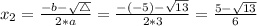 x_{2} = \frac{-b - \sqrt{\bigtriangleup}}{2*a} = \frac{-(-5) - \sqrt{13}}{2*3} = \frac{5 - \sqrt{13}}{6}