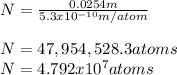 N=\frac{0.0254m}{5.3x10^{-10}m/atom} \\\\N=47,954,528.3 atoms\\N=4.792x10^{7}atoms