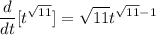 \displaystyle \frac{d}{dt}[t^{\sqrt{11}}] = \sqrt{11}t^{\sqrt{11} - 1}