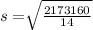 s=\sqrt[ ]{\frac{2173160}{14}}