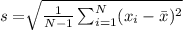 s=\sqrt[ ]{\frac{1}{N-1} \sum_{i=1}^{N}(x_{i}-{\displaystyle \textstyle {\bar {x}}}) ^{2} }