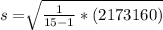 s=\sqrt[ ]{\frac{1}{15-1}*(2173160)}