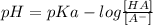 pH = pKa - log \frac{[HA]}{[A^{-}]}