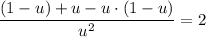 \displaystyle \frac{(1 - u) + u - u \cdot (1- u)}{u^{2}} = 2