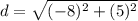 d=\sqrt{(-8)^{2}+(5)^{2}}