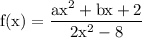 \rm f(x) = \dfrac{ax^2+bx+2}{2x^2-8}