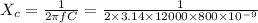 X_{c}=\frac{1}{2\pi fC}=\frac{1}{2 \times 3.14 \times 12000 \times 800 \times 10^{-9}}