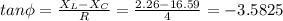 tan\phi =\frac{X_{L}-X_{C}}{R}=\frac{2.26-16.59}{4}=-3.5825
